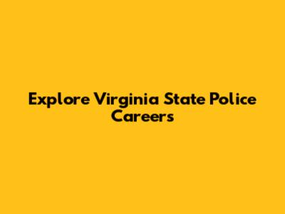 Explore Virginia State Police Careers