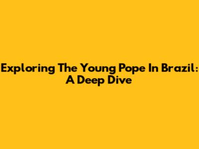 Exploring 'The Young Pope' In Brazil: A Deep Dive