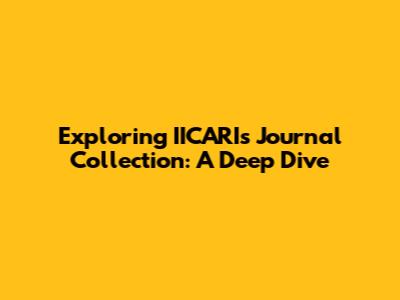 Exploring IICARI's Journal Collection: A Deep Dive