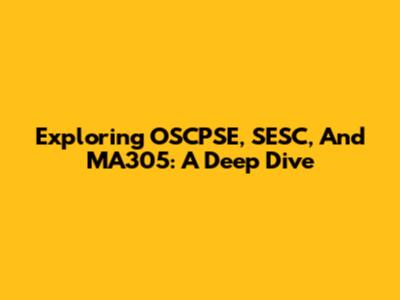 Exploring OSCPSE, SESC, And MA305: A Deep Dive
