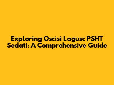 Exploring Oscisi Lagusc PSHT Sedati: A Comprehensive Guide
