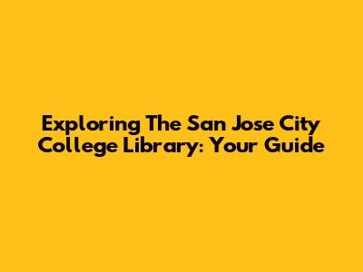 Exploring The San Jose City College Library: Your Guide