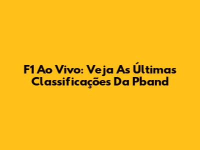 F1 Ao Vivo: Veja As Últimas Classificações Da Pband