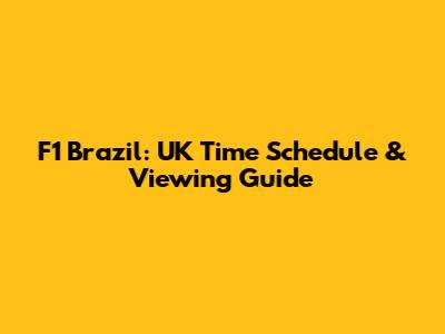 F1 Brazil: UK Time Schedule & Viewing Guide