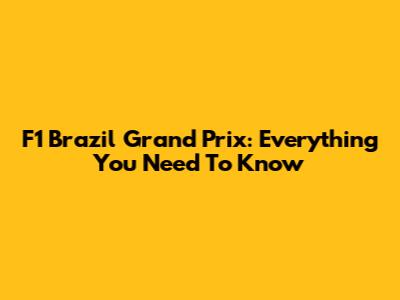 F1 Brazil Grand Prix: Everything You Need To Know