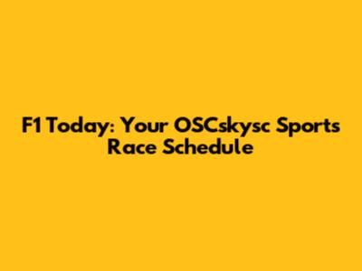 F1 Today: Your OSCskysc Sports Race Schedule