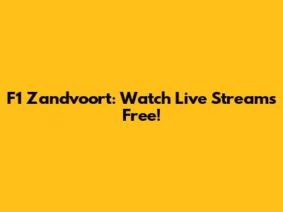 F1 Zandvoort: Watch Live Streams Free!