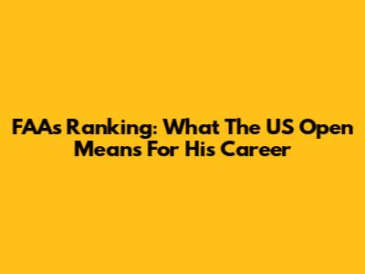 FAA's Ranking: What The US Open Means For His Career