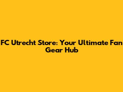 FC Utrecht Store: Your Ultimate Fan Gear Hub