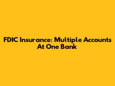 FDIC Insurance: Multiple Accounts At One Bank