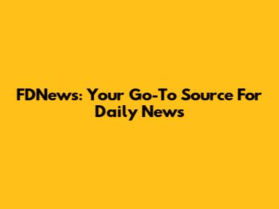 FDNews: Your Go-To Source For Daily News