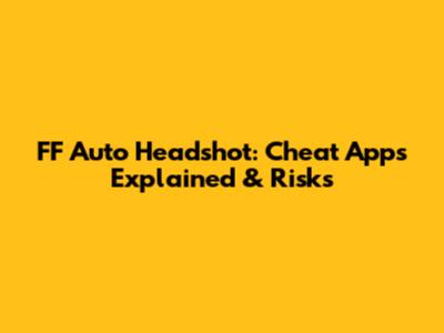 FF Auto Headshot: Cheat Apps Explained & Risks