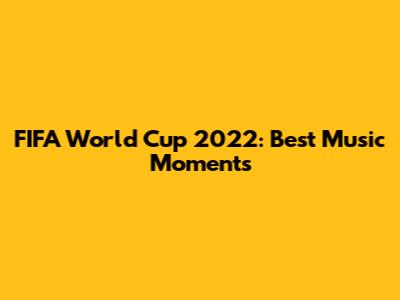 FIFA World Cup 2022: Best Music Moments