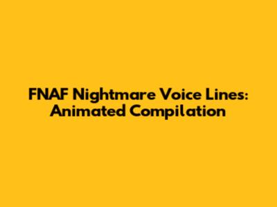 FNAF Nightmare Voice Lines: Animated Compilation