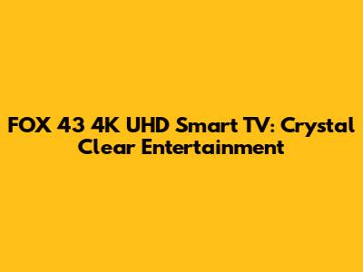 FOX 43" 4K UHD Smart TV: Crystal Clear Entertainment