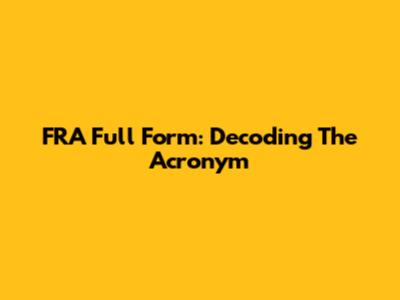 FRA Full Form: Decoding The Acronym