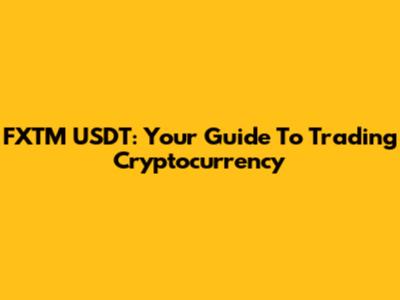 FXTM USDT: Your Guide To Trading Cryptocurrency