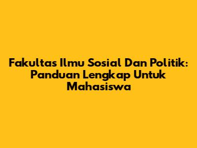 Fakultas Ilmu Sosial Dan Politik: Panduan Lengkap Untuk Mahasiswa