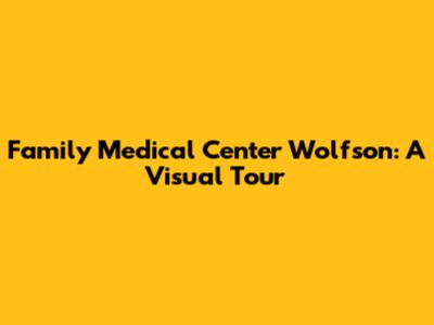 Family Medical Center Wolfson: A Visual Tour