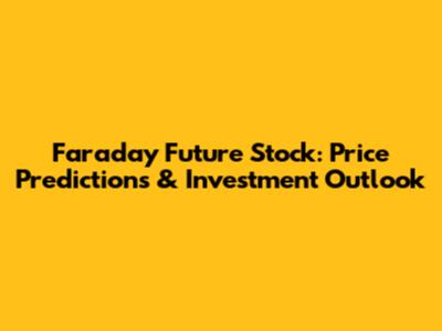 Faraday Future Stock: Price Predictions & Investment Outlook