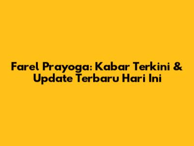Farel Prayoga: Kabar Terkini & Update Terbaru Hari Ini