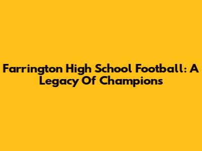 Farrington High School Football: A Legacy Of Champions