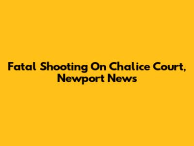 Fatal Shooting On Chalice Court, Newport News