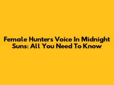 Female Hunter's Voice In Midnight Suns: All You Need To Know