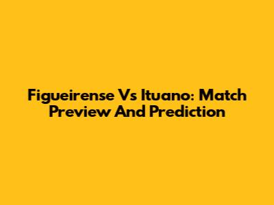 Figueirense Vs Ituano: Match Preview And Prediction