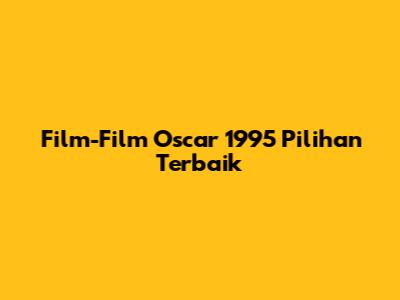 Film-Film Oscar 1995 Pilihan Terbaik