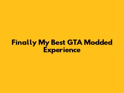 Finally My Best GTA Modded Experience