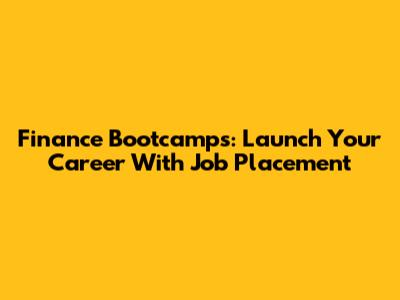 Finance Bootcamps: Launch Your Career With Job Placement
