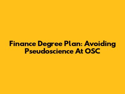 Finance Degree Plan: Avoiding Pseudoscience At OSC