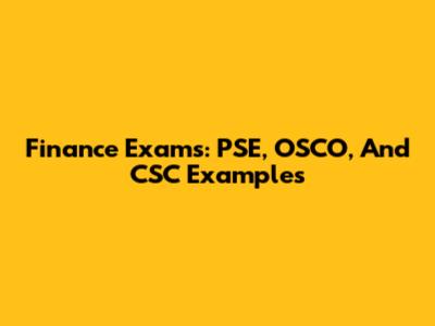Finance Exams: PSE, OSCO, And CSC Examples