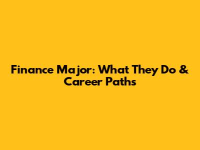 Finance Major: What They Do & Career Paths
