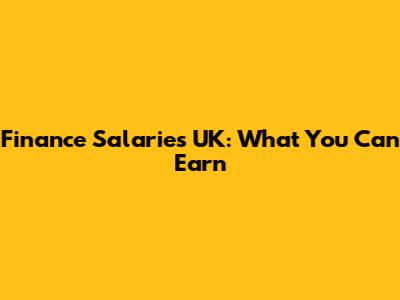 Finance Salaries UK: What You Can Earn