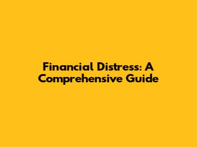 Financial Distress: A Comprehensive Guide
