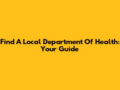 Find A Local Department Of Health: Your Guide