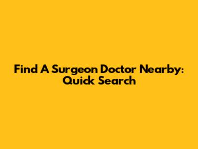 Find A Surgeon Doctor Nearby: Quick Search