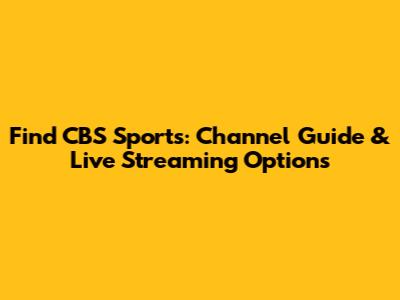 Find CBS Sports: Channel Guide & Live Streaming Options