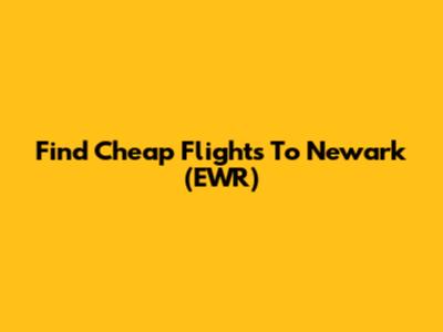 Find Cheap Flights To Newark (EWR)