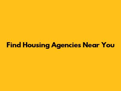 Find Housing Agencies Near You