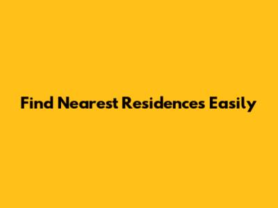 Find Nearest Residences Easily