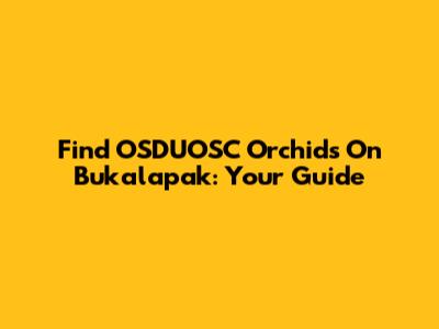 Find OSDUOSC Orchids On Bukalapak: Your Guide
