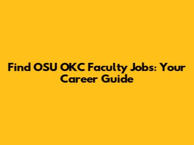 Find OSU OKC Faculty Jobs: Your Career Guide