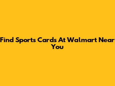 Find Sports Cards At Walmart Near You