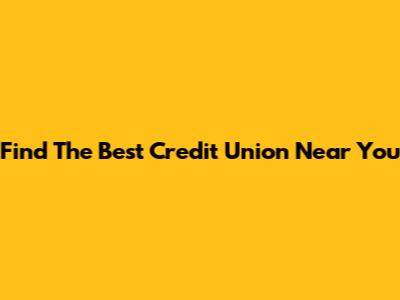 Find The Best Credit Union Near You