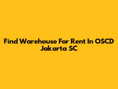 Find Warehouse For Rent In OSCD Jakarta SC