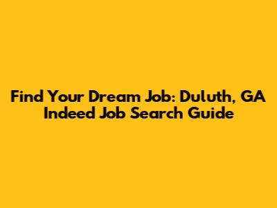 Find Your Dream Job: Duluth, GA Indeed Job Search Guide