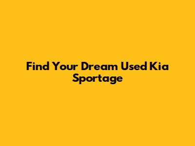 Find Your Dream Used Kia Sportage